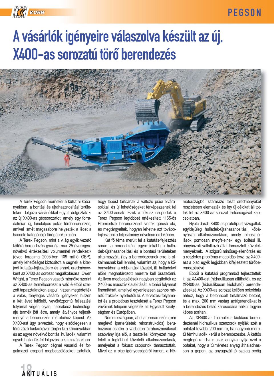 A Terex Pegson, mint a világ egyik vezető kőtörő berendezés gyártója már 25 éve egyre növekvő értékesítési volumennel rendelkezik (éves forgalma 2005-ben 109 millió GBP), amely lehetőséget