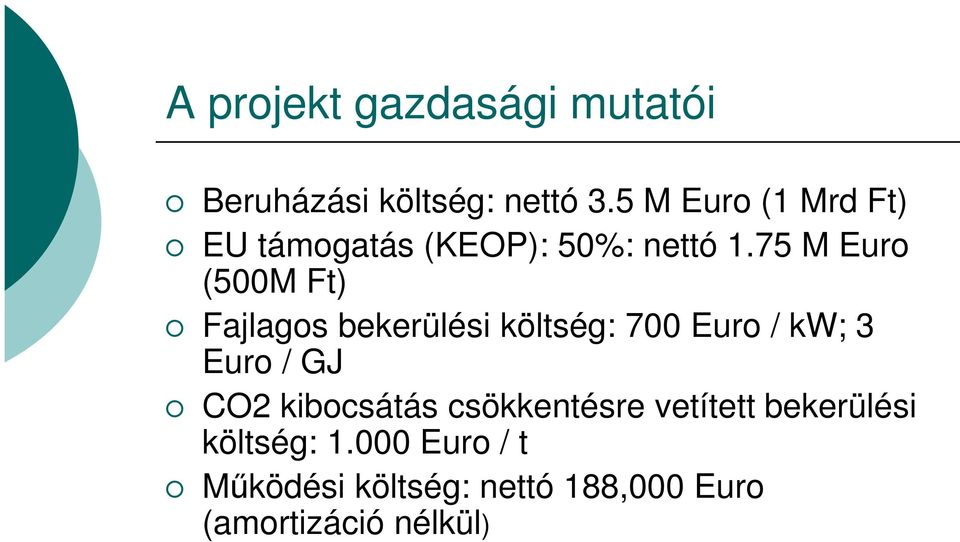75 M Euro (500M Ft) Fajlagos bekerülési költség: 700 Euro / kw; 3 Euro / GJ