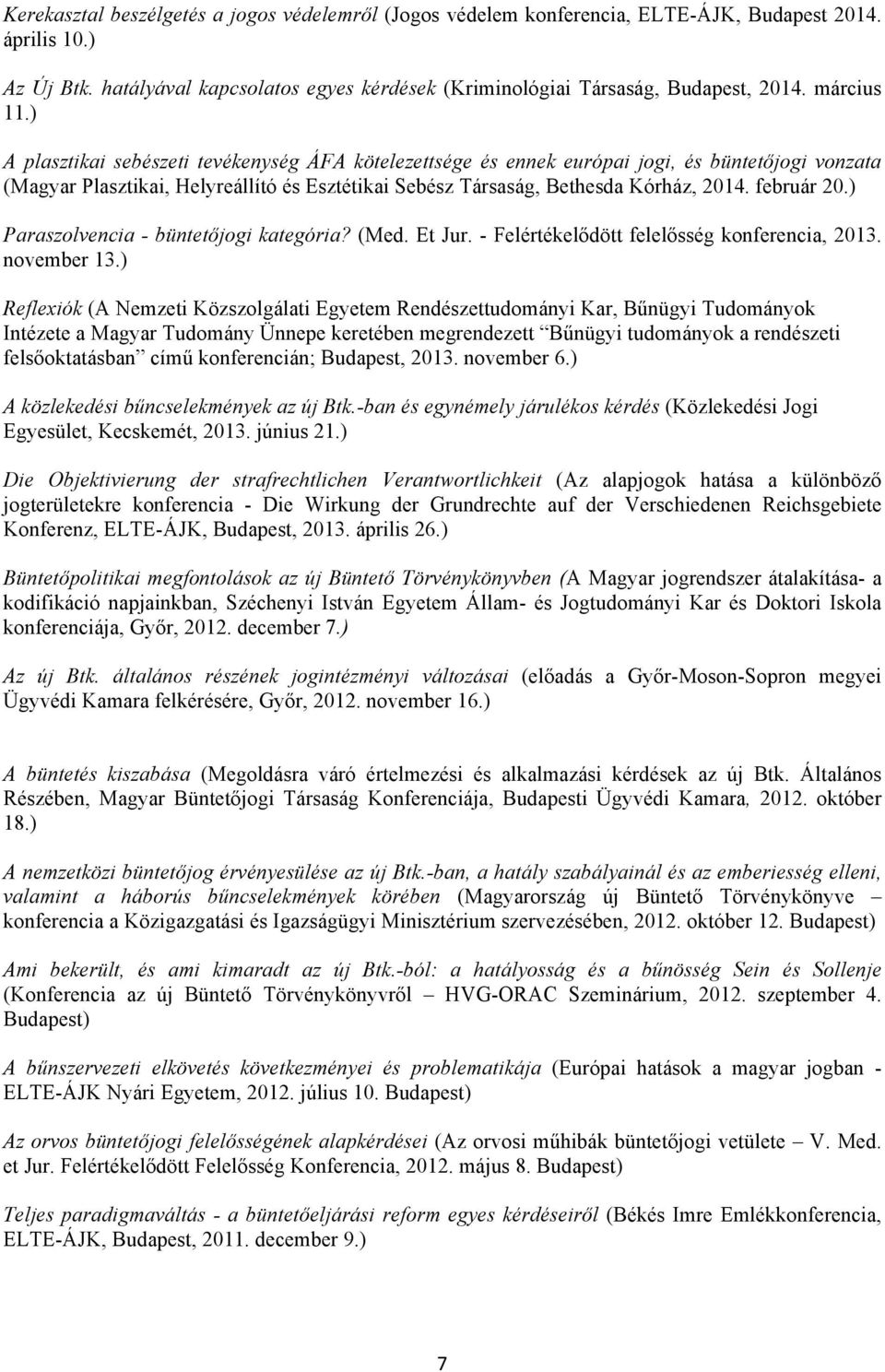 február 20.) Paraszolvencia - büntetőjogi kategória? (Med. Et Jur. - Felértékelődött felelősség konferencia, 2013. november 13.