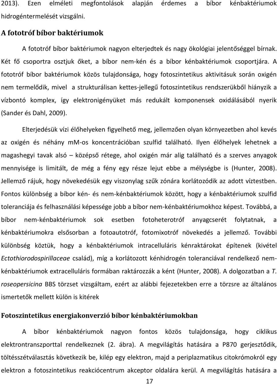 A fototróf bíbor baktériumok közös tulajdonsága, hogy fotoszintetikus aktivitásuk során oxigén e te elődik, ivel a strukturálisan kettes-jellegű fotoszi tetikus e dsze ük ől hiányzik a vízbontó