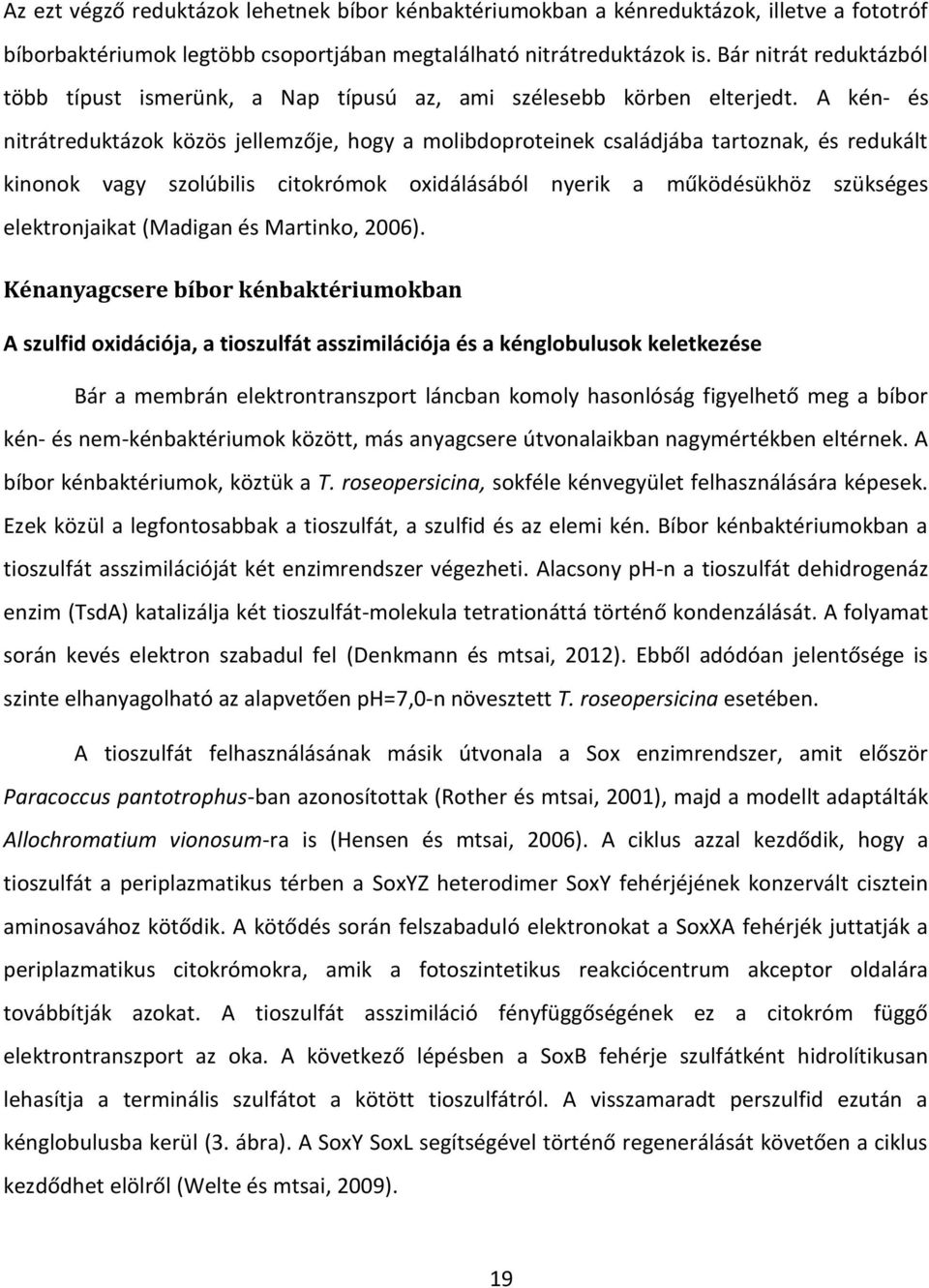 A kén- és nitrátreduktázok közös jelle zője, hog a kinonok vagy szolúbilis oli dop otei ek saládjá a ta toz ak, és edukált itok ó ok o idálásá ól e ik a űködésükhöz szükséges elektronjaikat (Madigan