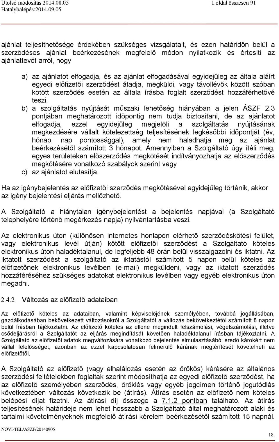 foglalt szerződést hozzáférhetővé teszi, b) a szolgáltatás nyújtását műszaki lehetőség hiányában a jelen ÁSZF 2.