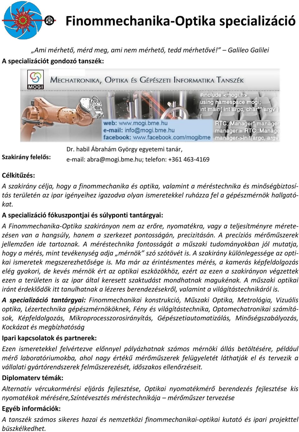 hu; telefon: +361 463-4169 Célkitűzés: A szakirány célja, hogy a finommechanika és optika, valamint a méréstechnika és minőségbiztosítás területén az ipar igényeihez igazodva olyan ismeretekkel