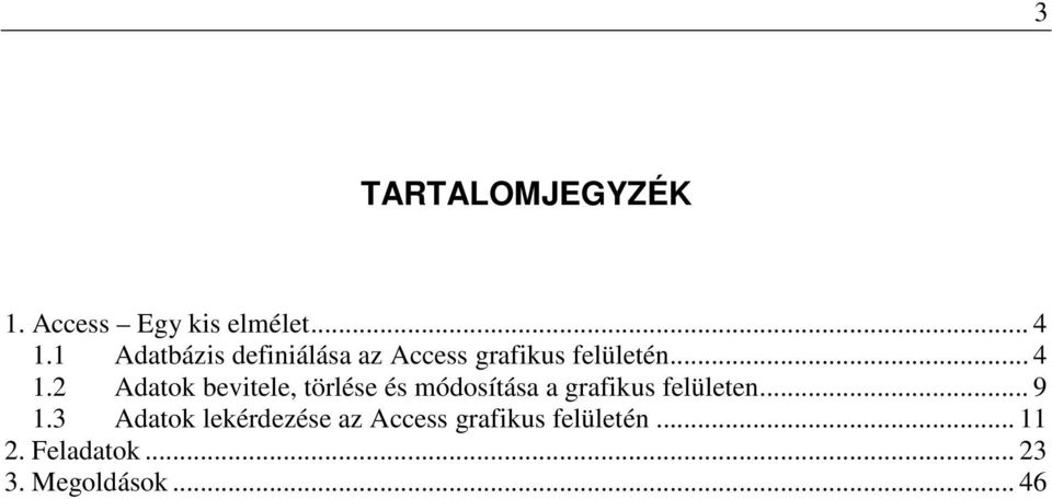 2 Adatok bevitele, törlése és módosítása a grafikus felületen... 9 1.