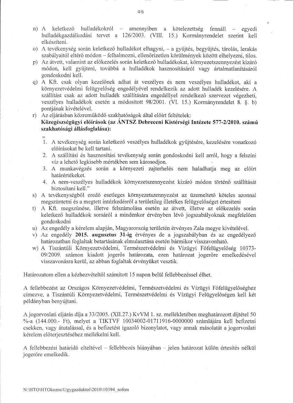 p) Az átvett, valamint az előkezelés során keletkező hulladékokat, környezetszennyezést kizáró módon, kell gyüjteni, továbbá a hulladékok hasznosításáról vagy ártalmatlanításáról gondoskodni kell.