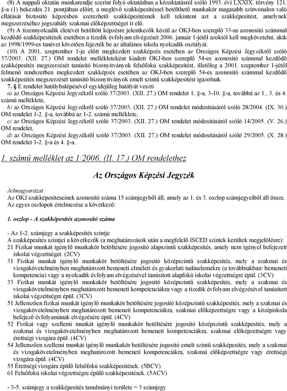 megszerzéséhez jogszabály szakmai előképzettséget ír elő.