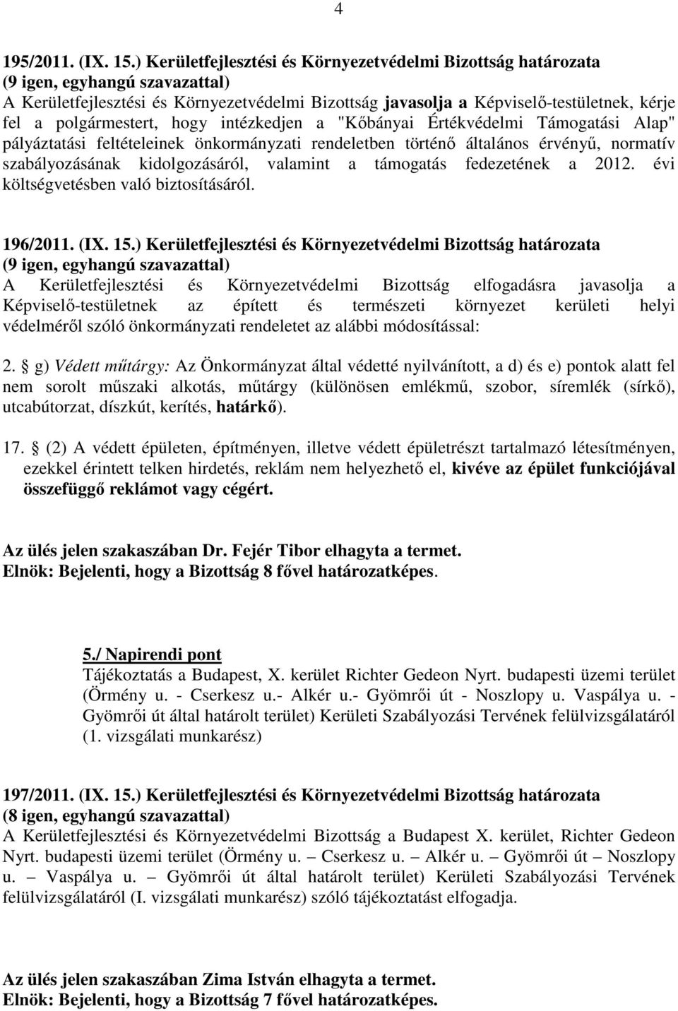 polgármestert, hogy intézkedjen a "Kőbányai Értékvédelmi Támogatási Alap" pályáztatási feltételeinek önkormányzati rendeletben történő általános érvényű, normatív szabályozásának kidolgozásáról,