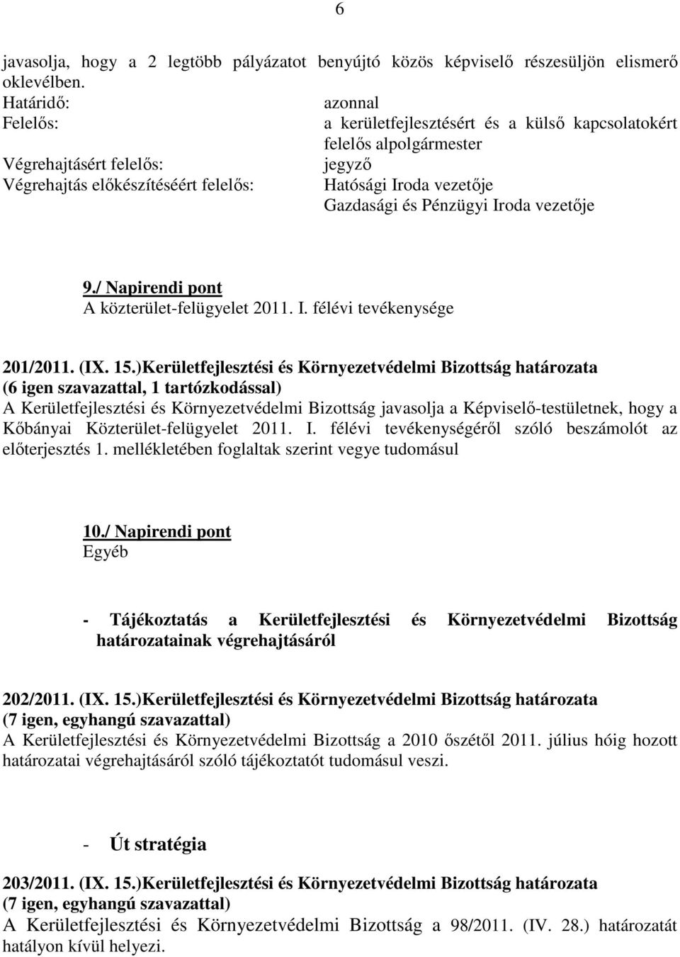 Gazdasági és Pénzügyi Iroda vezetője 9./ Napirendi pont A közterület-felügyelet 2011. I. félévi tevékenysége 201/2011. (IX. 15.