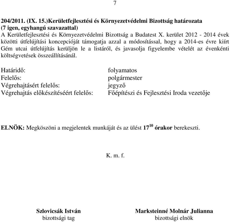 figyelembe vételét az évenkénti költségvetések összeállításánál.