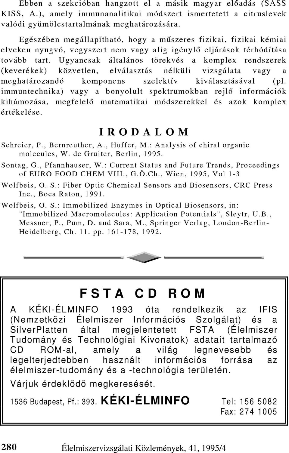 Ugyancsak általános törekvés a komplex rendszerek (keverékek) közvetlen, elválasztás nélküli vizsgálata vagy a meghatározandó komponens szelektív kiválasztásával (pl.