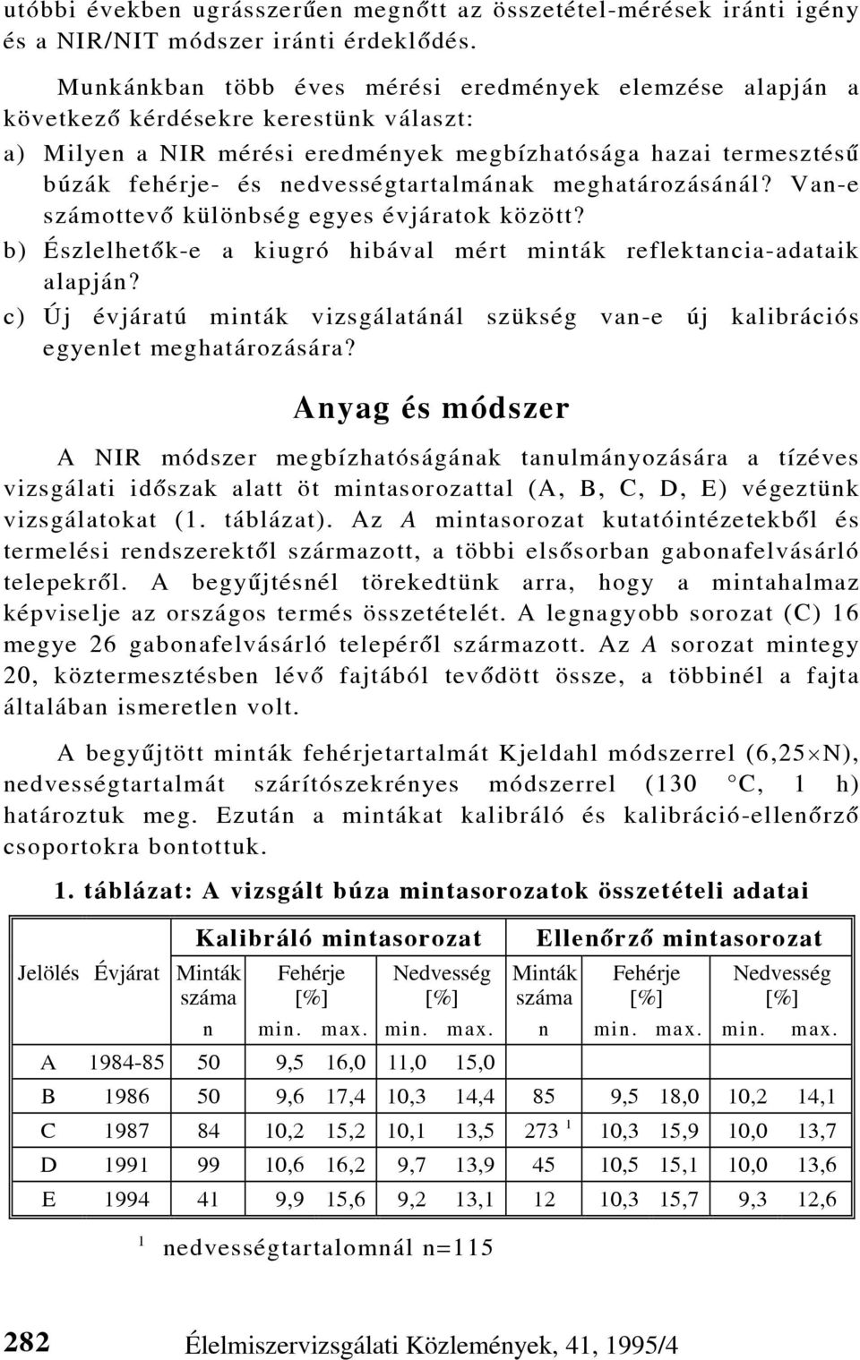 nedvességtartalmának meghatározásánál? Van-e számottevõ különbség egyes évjáratok között? b) Észlelhetõk-e a kiugró hibával mért minták reflektancia-adataik alapján?