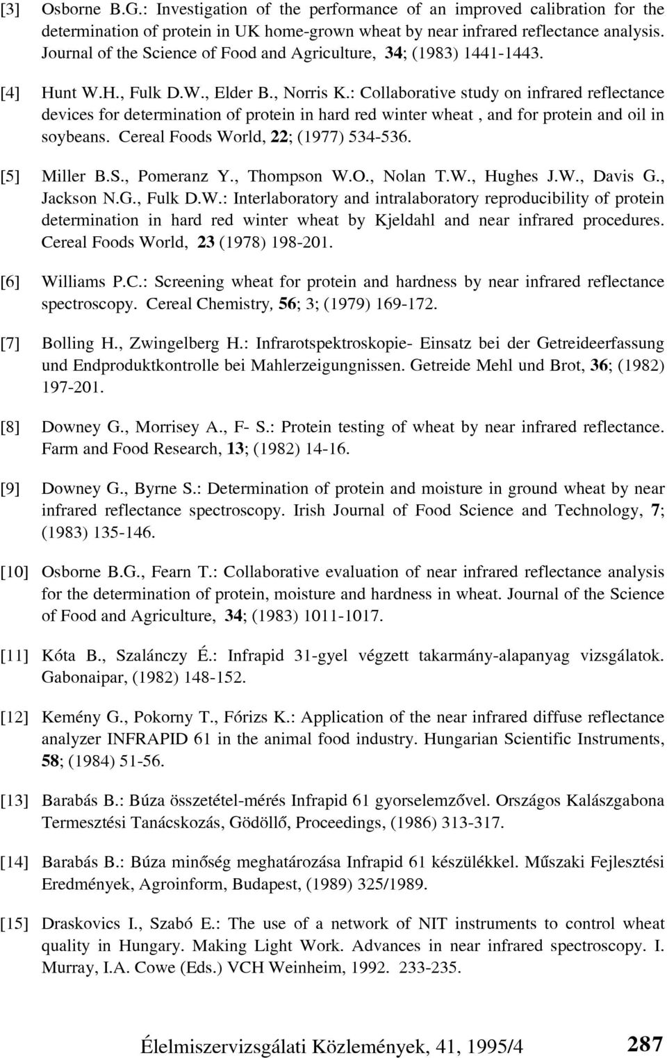 : Collaborative study on infrared reflectance devices for determination of protein in hard red winter wheat, and for protein and oil in soybeans. Cereal Foods World, 22; (1977) 534-536. [5] Miller B.