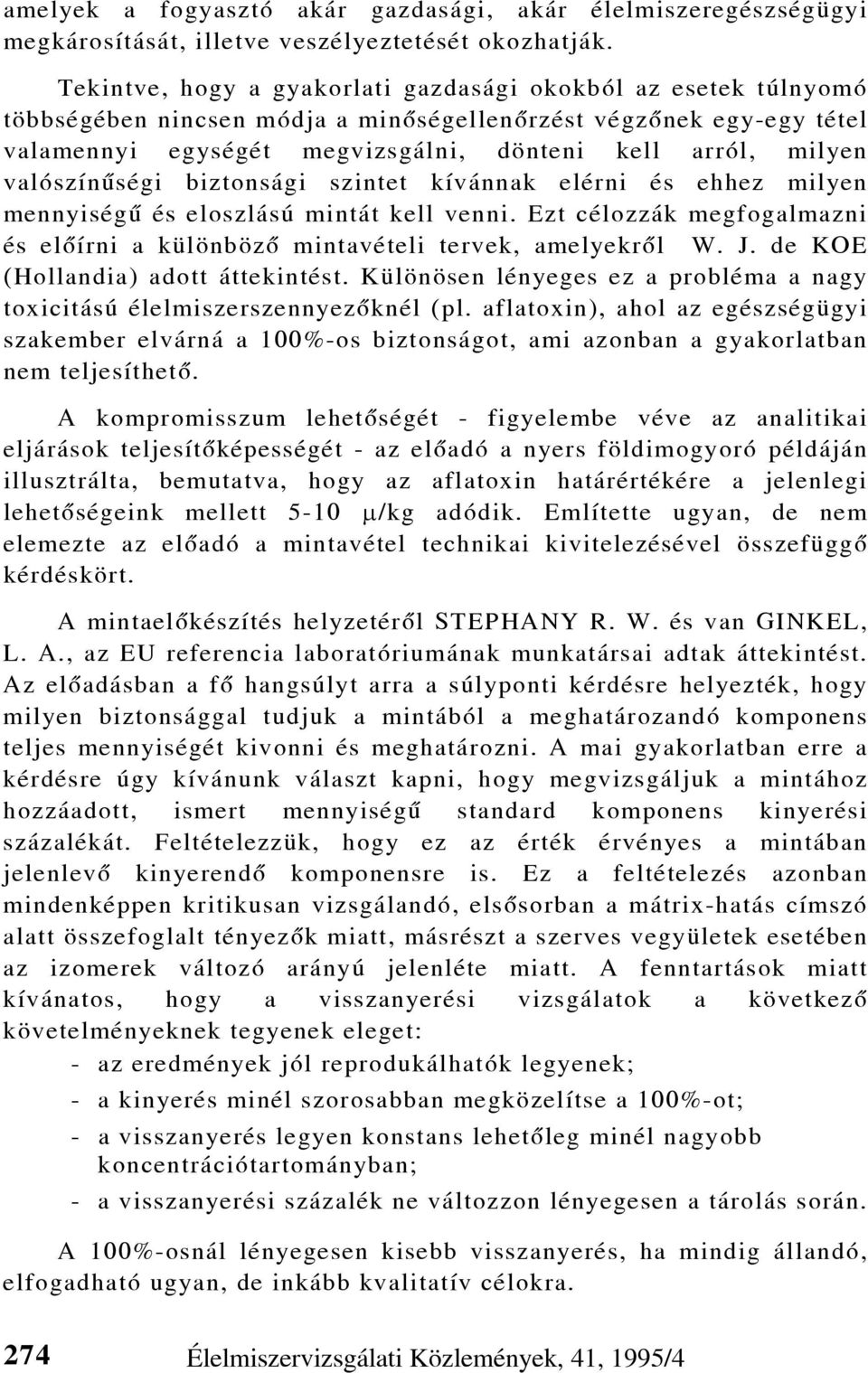 valószínûségi biztonsági szintet kívánnak elérni és ehhez milyen mennyiségû és eloszlású mintát kell venni. Ezt célozzák megfogalmazni és elõírni a különbözõ mintavételi tervek, amelyekrõl W. J.