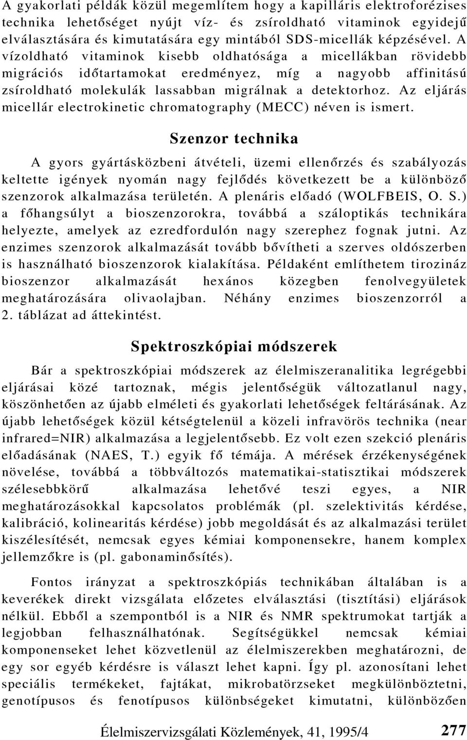 Az eljárás micellár electrokinetic chromatography (MECC) néven is ismert.