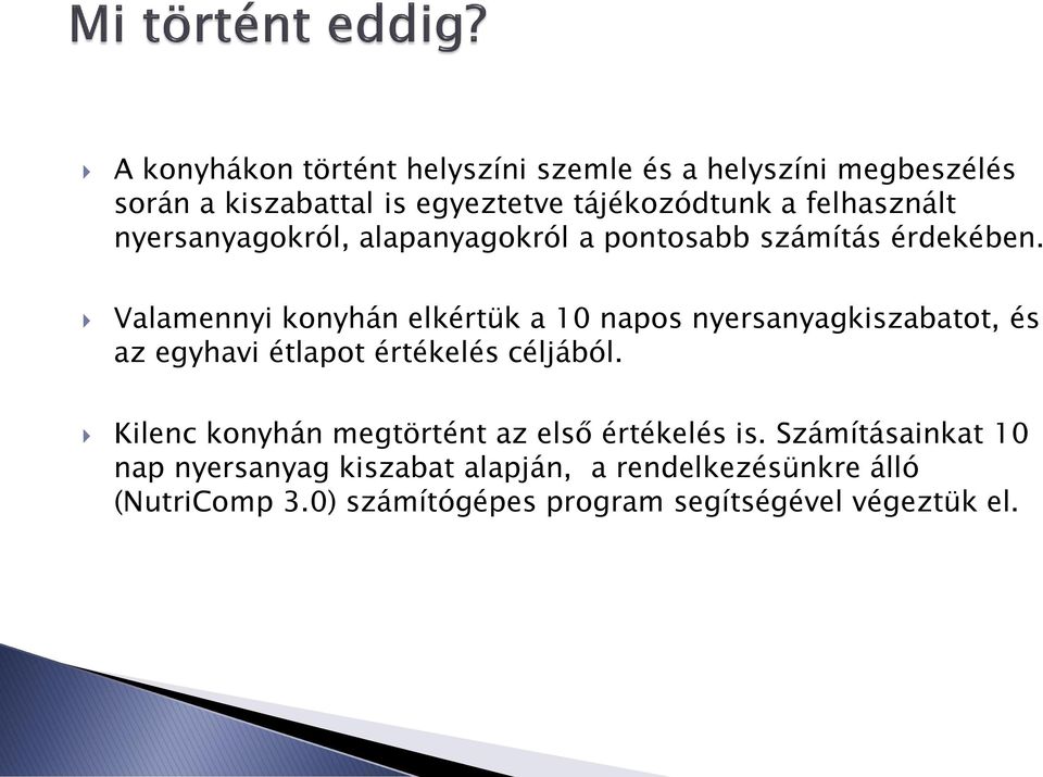 Valamennyi konyhán elkértük a 10 napos nyersanyagkiszabatot, és az egyhavi étlapot értékelés céljából.