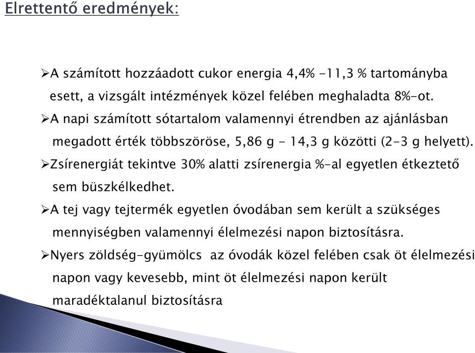 Zsírenergiát tekintve 30% alatti zsírenergia %-al egyetlen étkeztető sem büszkélkedhet.