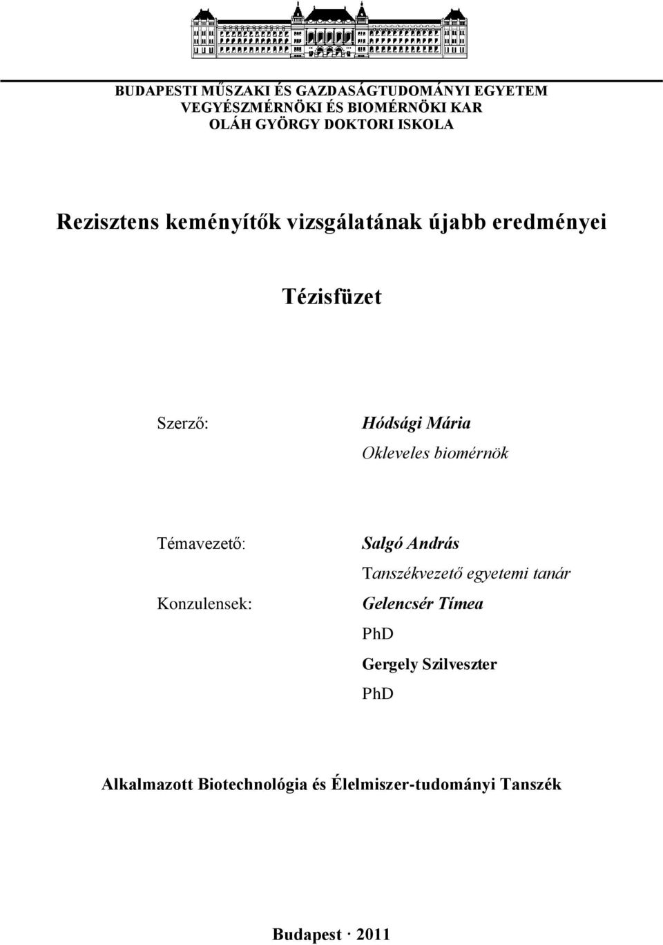 Mária Okleveles biomérnök Témavezető: Konzulensek: Salgó András Tanszékvezető egyetemi tanár