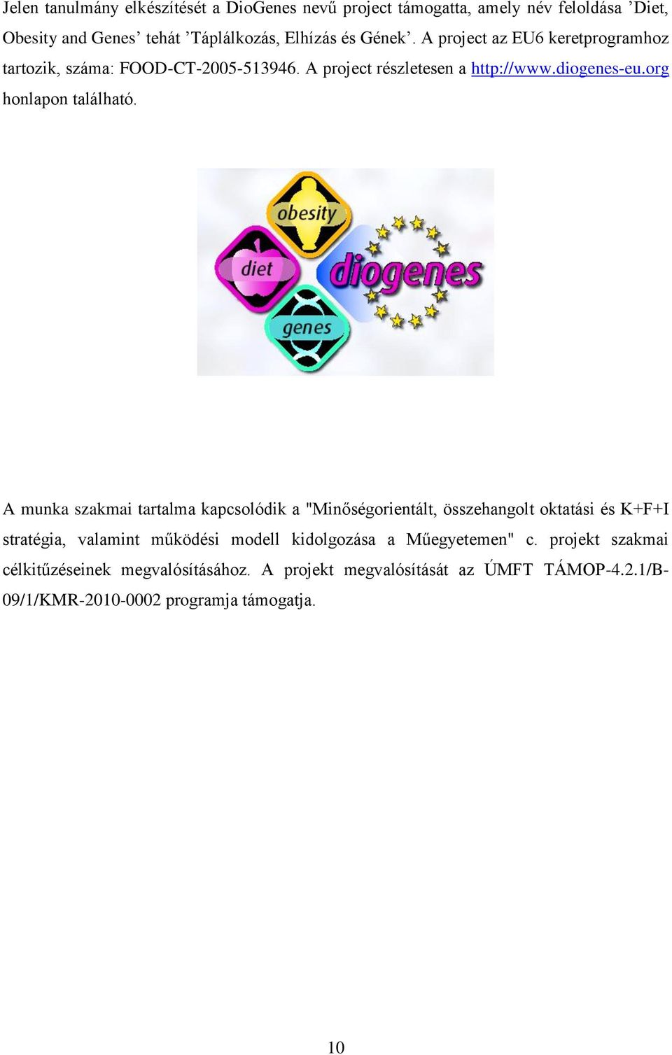 A munka szakmai tartalma kapcsolódik a "Minőségorientált, összehangolt oktatási és K+F+I stratégia, valamint működési modell kidolgozása a