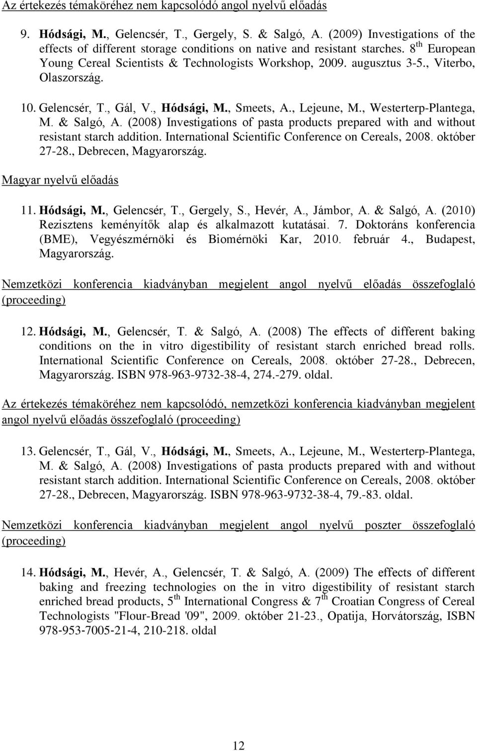 , Viterbo, Olaszország. 10. Gelencsér, T., Gál, V., Hódsági, M., Smeets, A., Lejeune, M., Westerterp-Plantega, M. & Salgó, A.