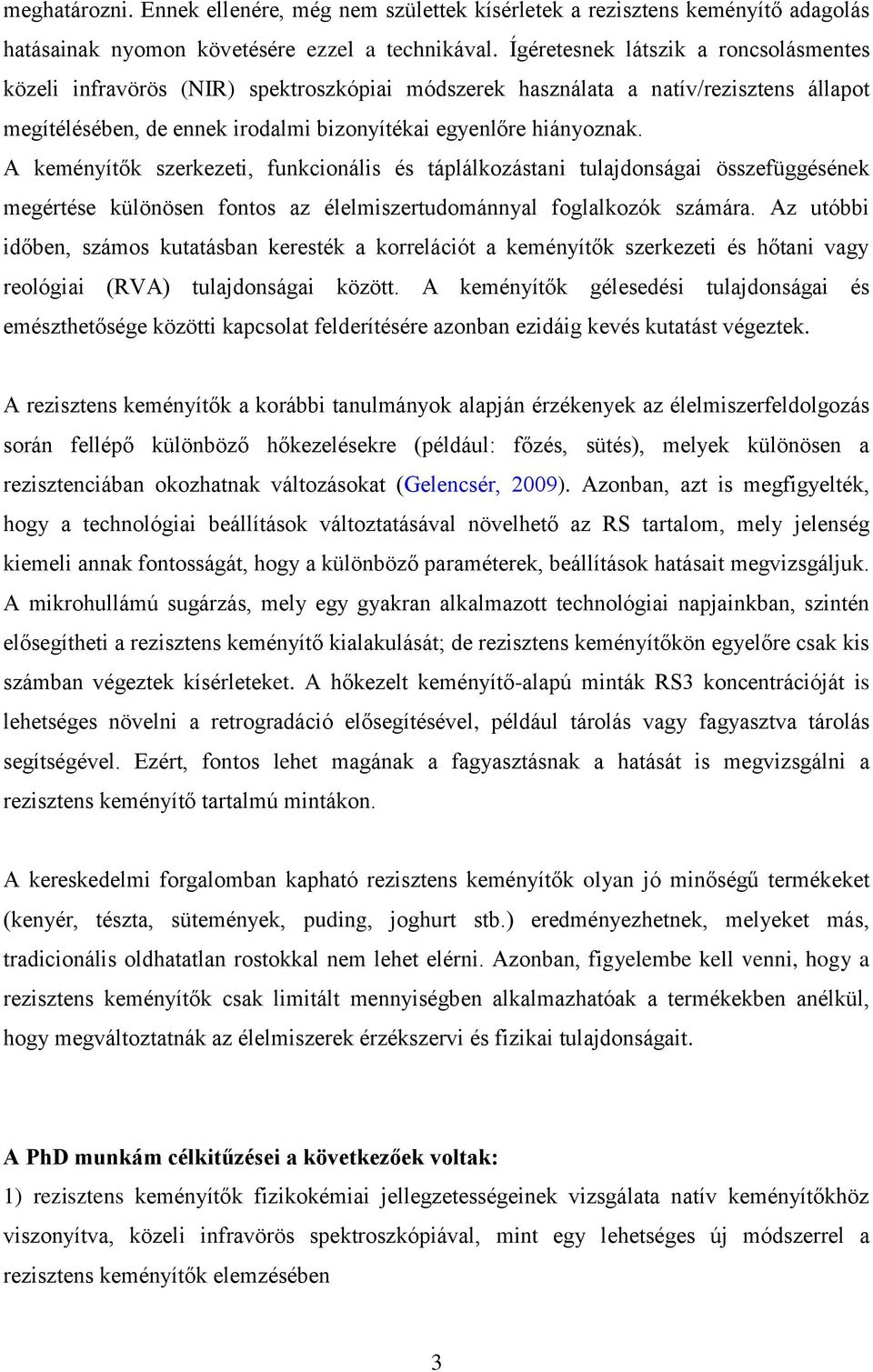 A keményítők szerkezeti, funkcionális és táplálkozástani tulajdonságai összefüggésének megértése különösen fontos az élelmiszertudománnyal foglalkozók számára.