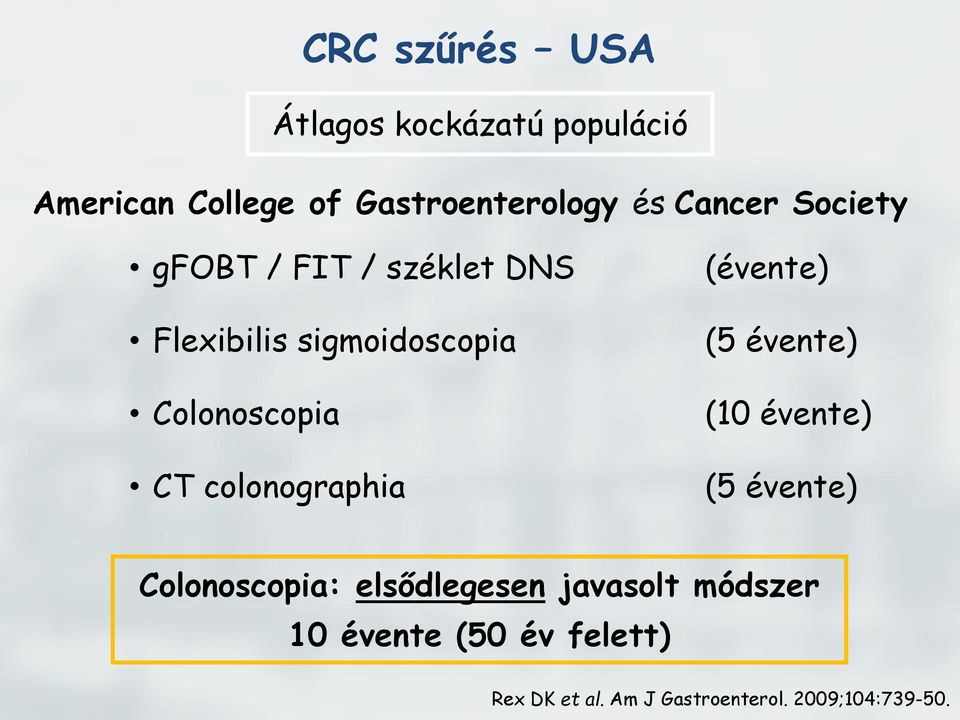 colonographia (évente) (5 évente) (10 évente) (5 évente) Colonoscopia: elsődlegesen