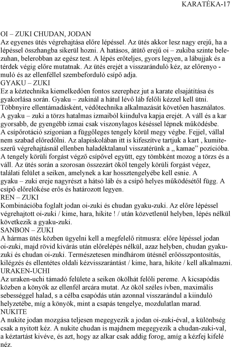 Az ütés erejét a visszaránduló kéz, az előrenyo - muló és az ellenféllel szembeforduló csípő adja.