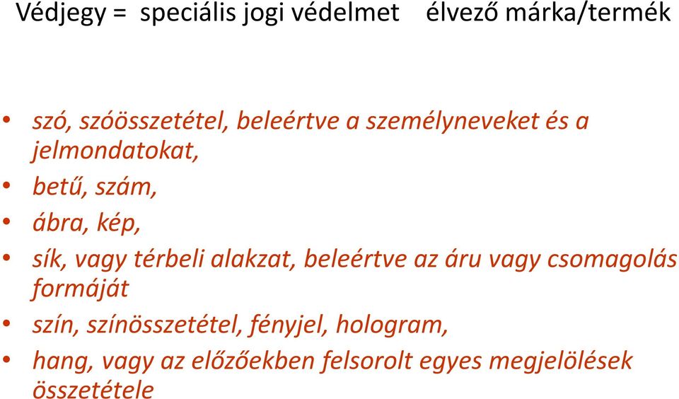 térbeli alakzat, beleértve az áru vagy csomagolás formáját szín,