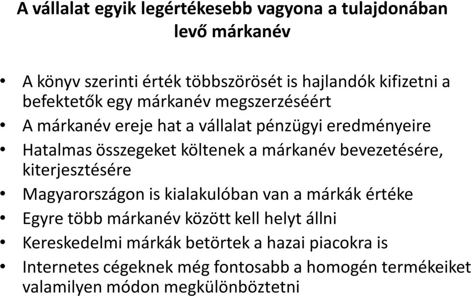 márkanév bevezetésére, kiterjesztésére Magyarországon is kialakulóban van a márkák értéke Egyre több márkanév között kell helyt