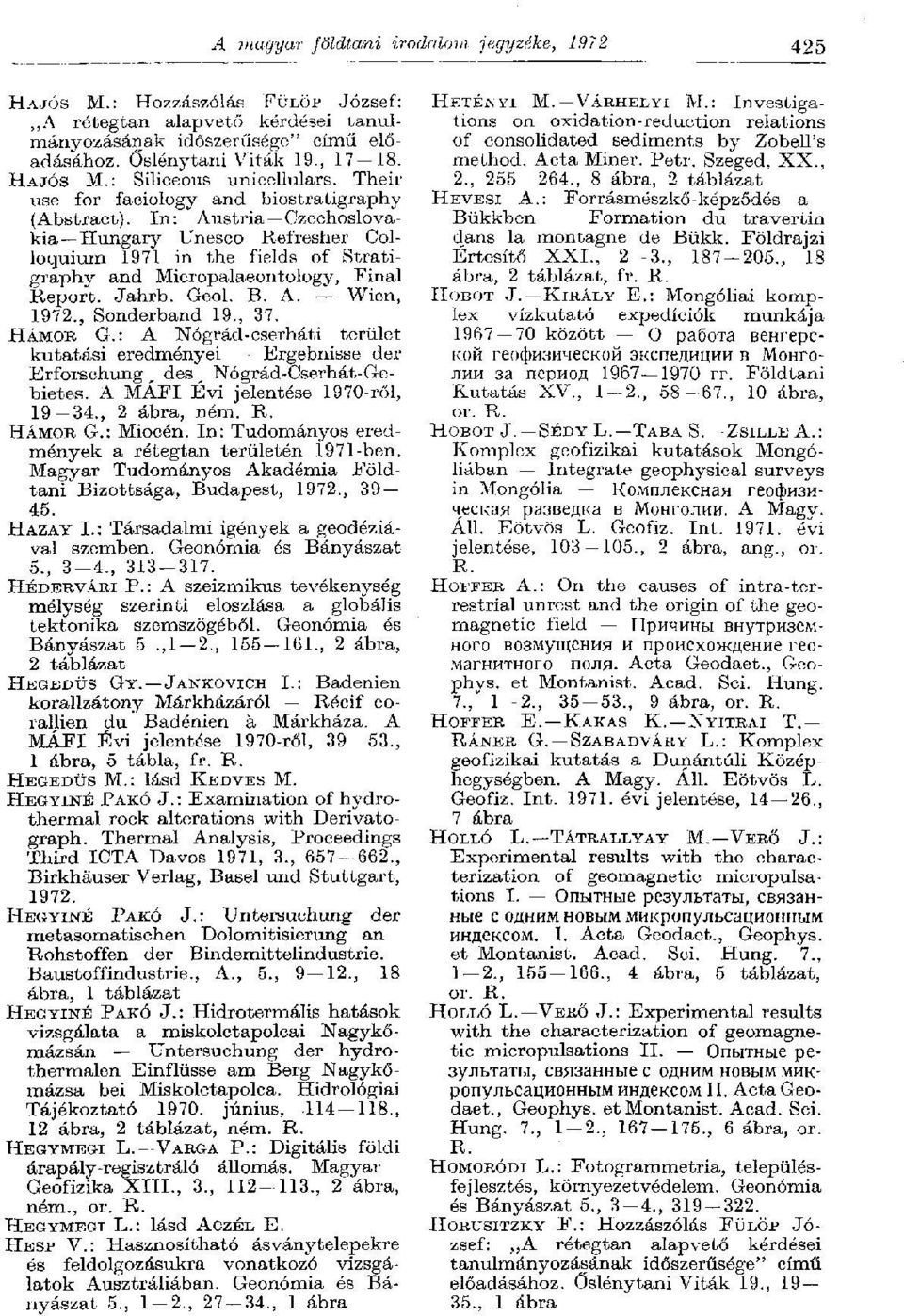 Geol. B. A. Wien, 1972., Sonderband 19., 37. HÁMOR G.: A Nógrád-cserháti terület kutatási eredményei Ergebnisse der Erforschung _ des r Nógrád-Cserhát-Gebietes. A MÁFI Évi jelentése 1970-ről, 19 34.