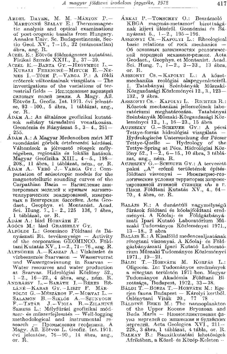 Sc. Budapestinensis, Sectio ASSZONYI CS. KAROLYI L.: Rheological Geol. XV., 7 15., 32 (számozatlan) ábra, ang. R. basic relations of rock mechanics Об основных зависимостях реологической At'ZÉL E.