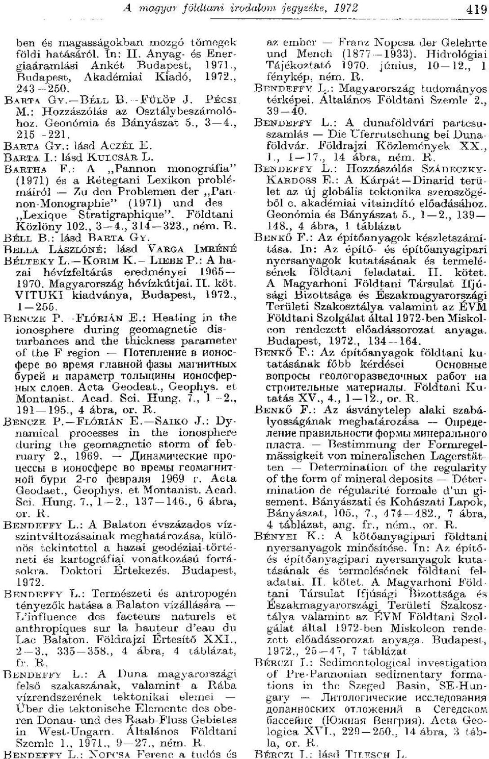 : A Pannon monográfia" (1971) és a Rétegtani Lexikon problémáiról Zu den Problemen der,,pannon-monographie" (1971) und des,,lexique Stratigraphique". Földtani Közlöny 102., 3-4., 314 323., ném. R. BÉLL В.