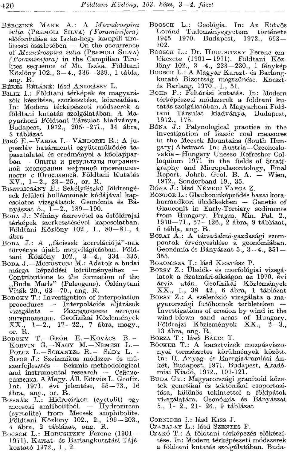 Campilian Tirolites sequence of Mt. Iszka. Földtani Közlöny 102., 3 4., 336 339., 1 tábla, ang. R. BÉRES BÉLÁNÉ: lásd ANDRÁSSY L. BILIK I.