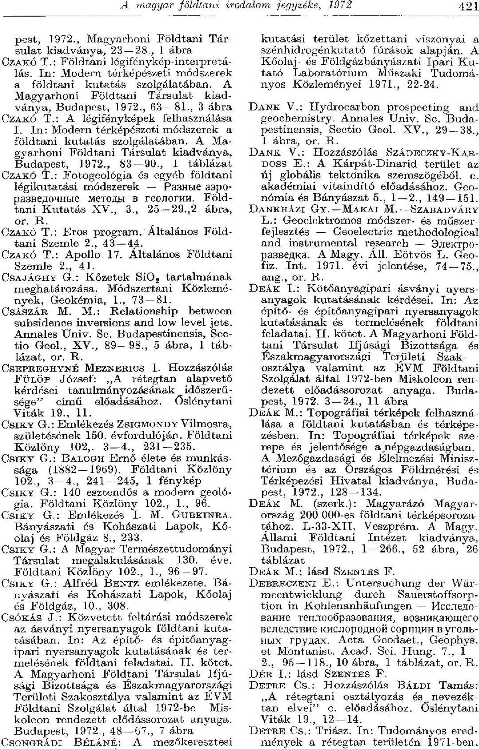 In: Modern térképészeti módszerek a földtani kutatás szolgálatában. A Magyarhoni Földtani Társulat kiadványa, Budapest, 1972., 83 90., 1 táblázat CZAKÓ T.