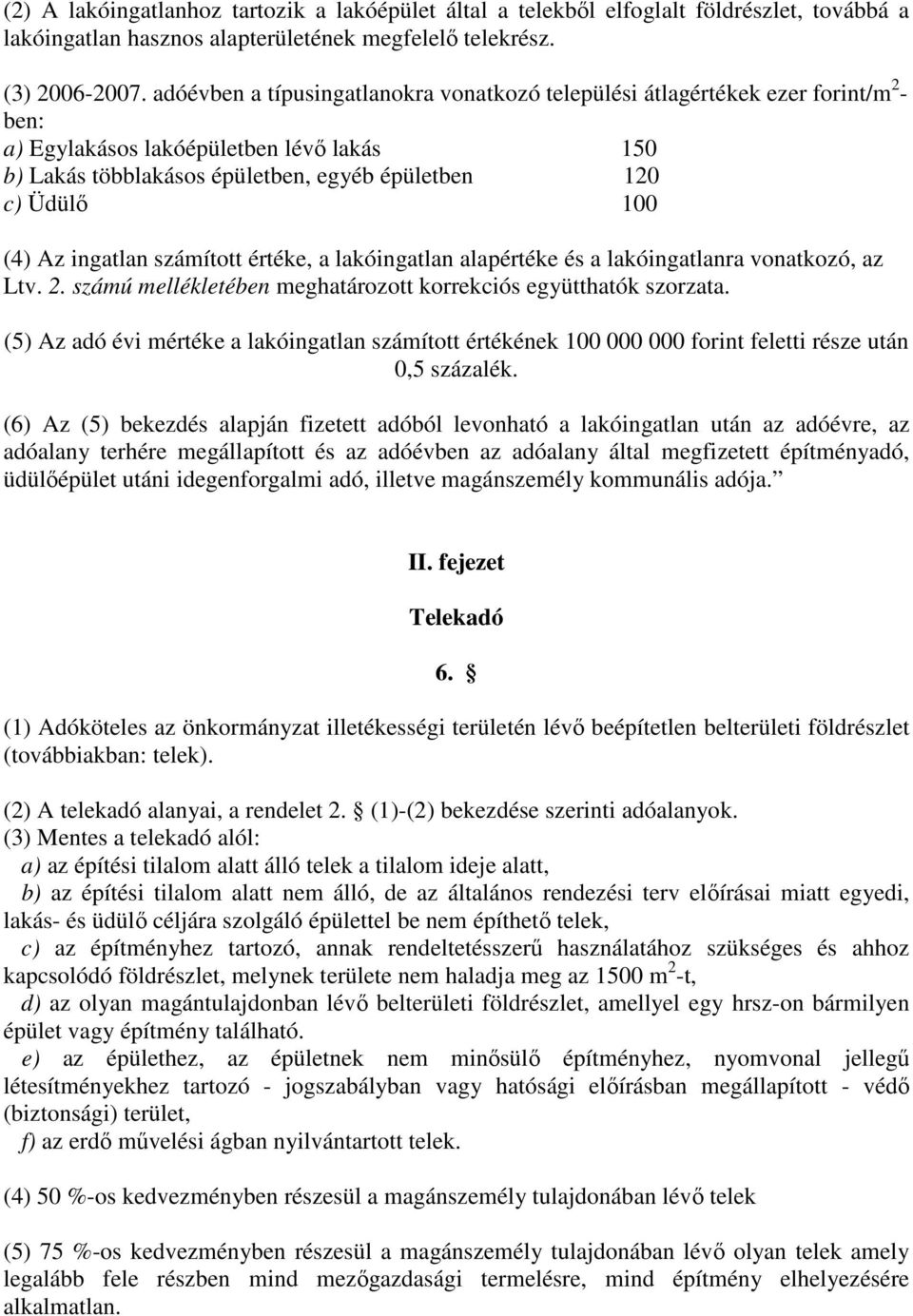 Az ingatlan számított értéke, a lakóingatlan alapértéke és a lakóingatlanra vonatkozó, az Ltv. 2. számú mellékletében meghatározott korrekciós együtthatók szorzata.