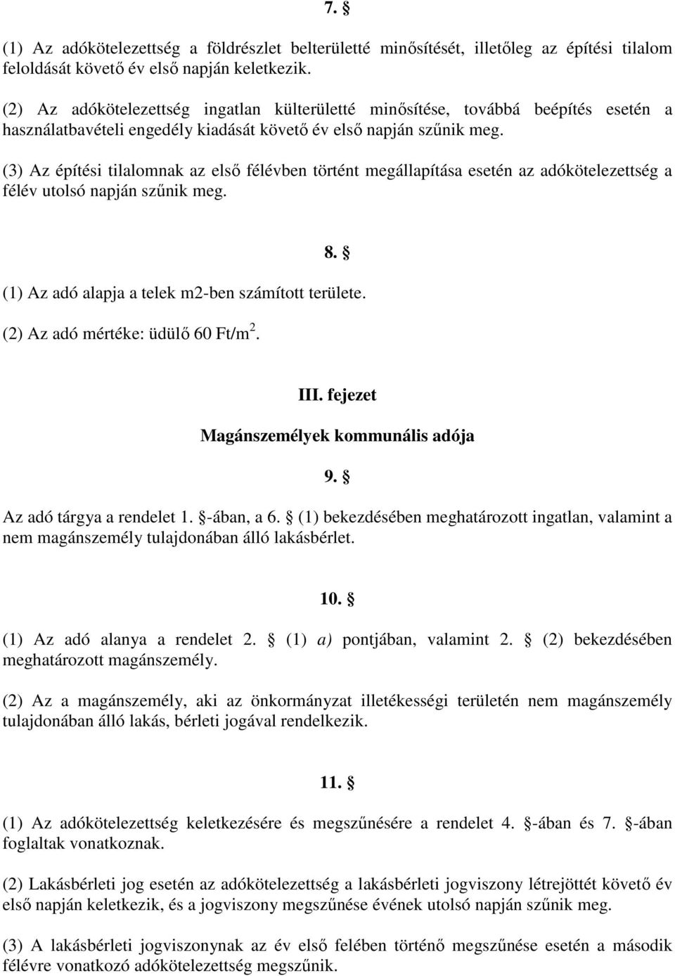(3) Az építési tilalomnak az első félévben történt megállapítása esetén az adókötelezettség a félév utolsó napján szűnik meg. 8. (1) Az adó alapja a telek m2-ben számított területe.