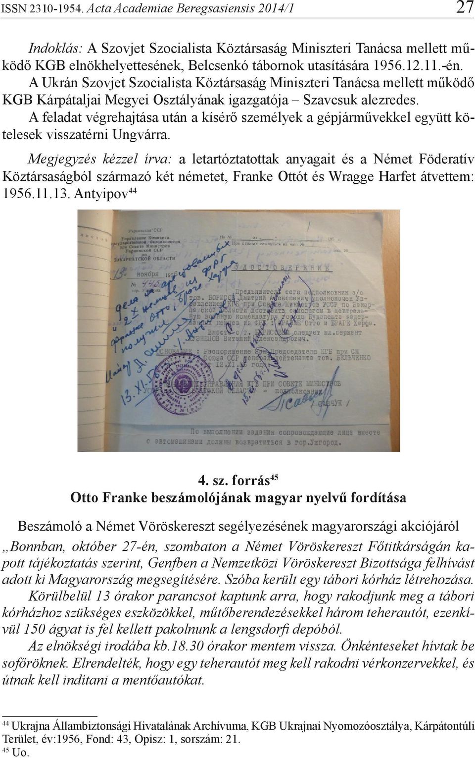 A feladat végrehajtása után a kísérő személyek a gépjárművekkel együtt kötelesek visszatérni Ungvárra.