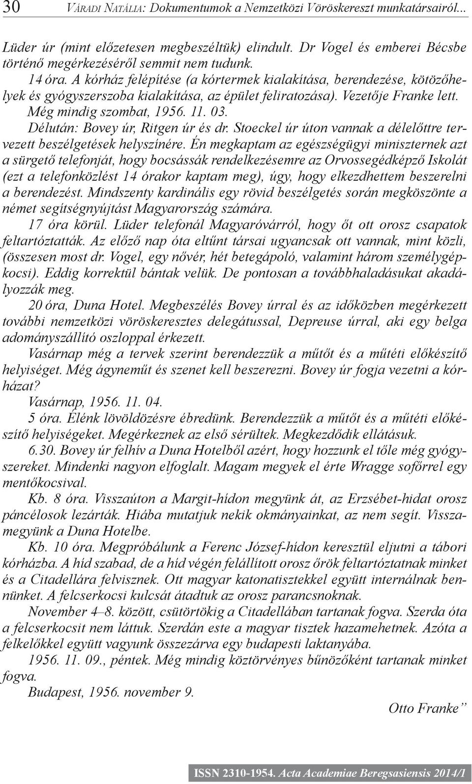 Délután: Bovey úr, Ritgen úr és dr. Stoeckel úr úton vannak a délelőttre tervezett beszélgetések helyszínére.