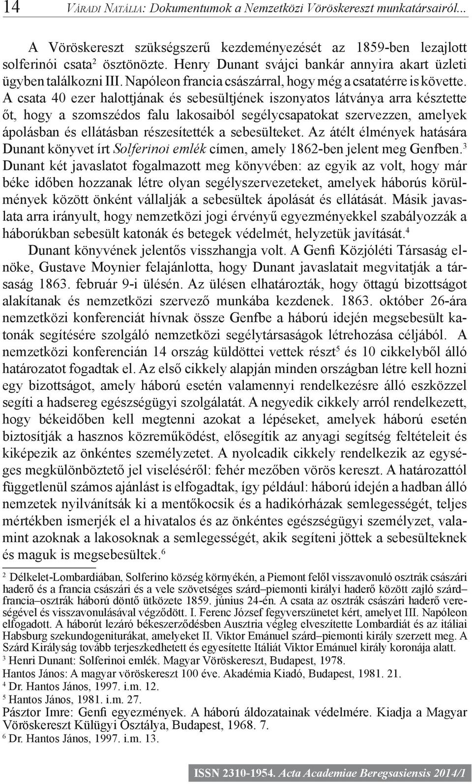 A csata 40 ezer halottjának és sebesültjének iszonyatos látványa arra késztette őt, hogy a szomszédos falu lakosaiból segélycsapatokat szervezzen, amelyek ápolásban és ellátásban részesítették a