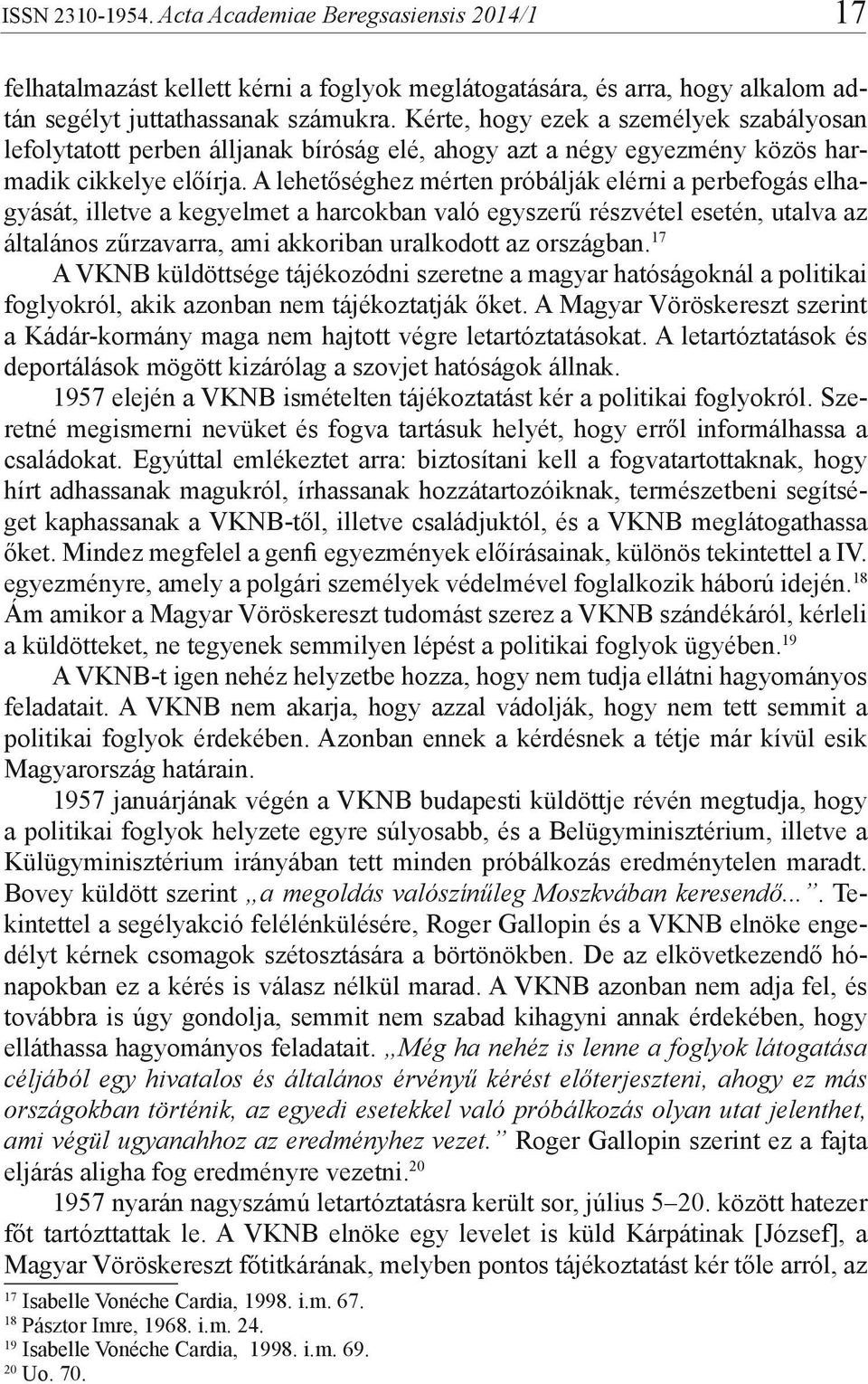 A lehetőséghez mérten próbálják elérni a perbefogás elhagyását, illetve a kegyelmet a harcokban való egyszerű részvétel esetén, utalva az általános zűrzavarra, ami akkoriban uralkodott az országban.