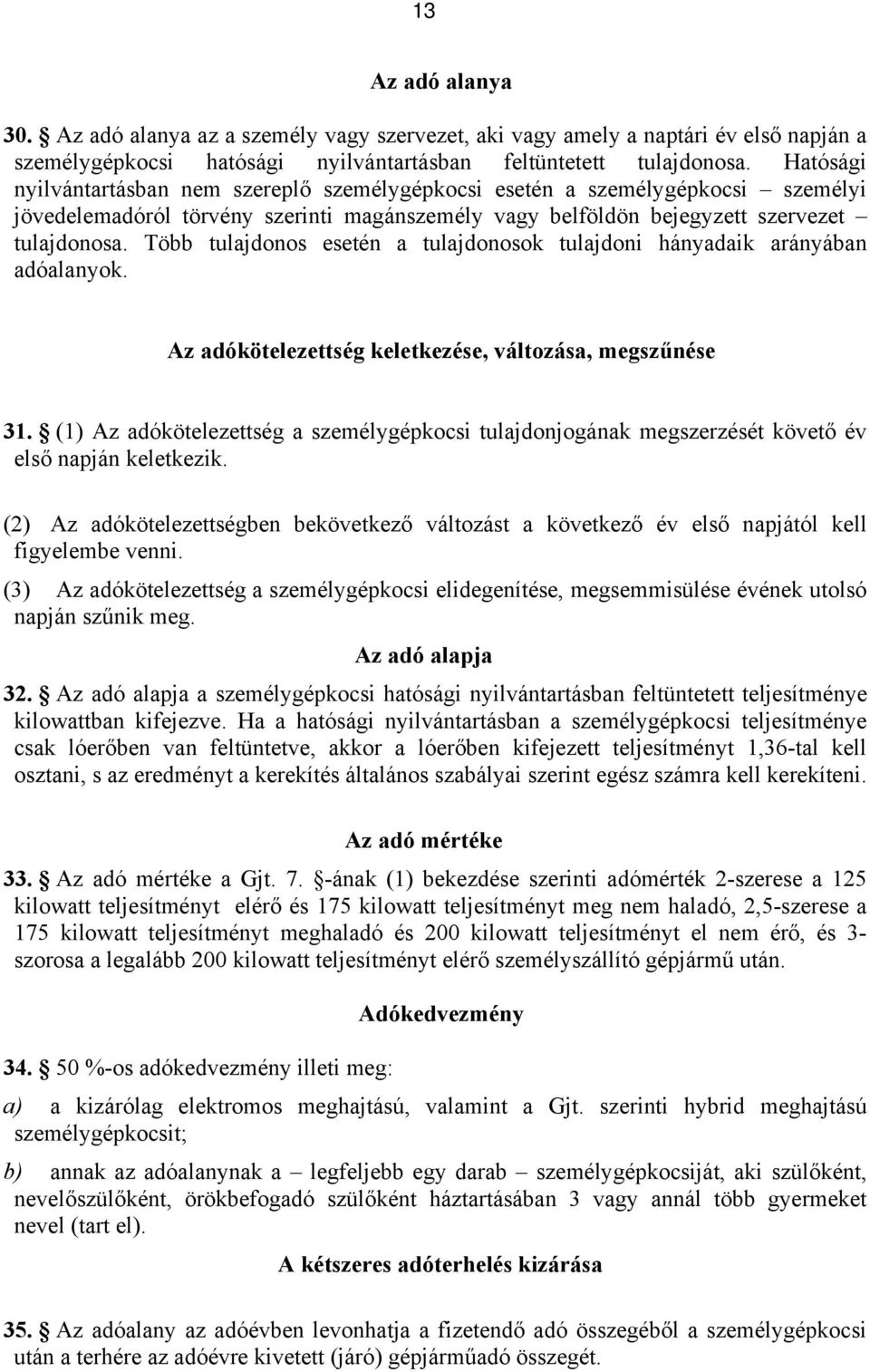 Több tulajdonos esetén a tulajdonosok tulajdoni hányadaik arányában adóalanyok. Az adókötelezettség keletkezése, változása, megszűnése 31.