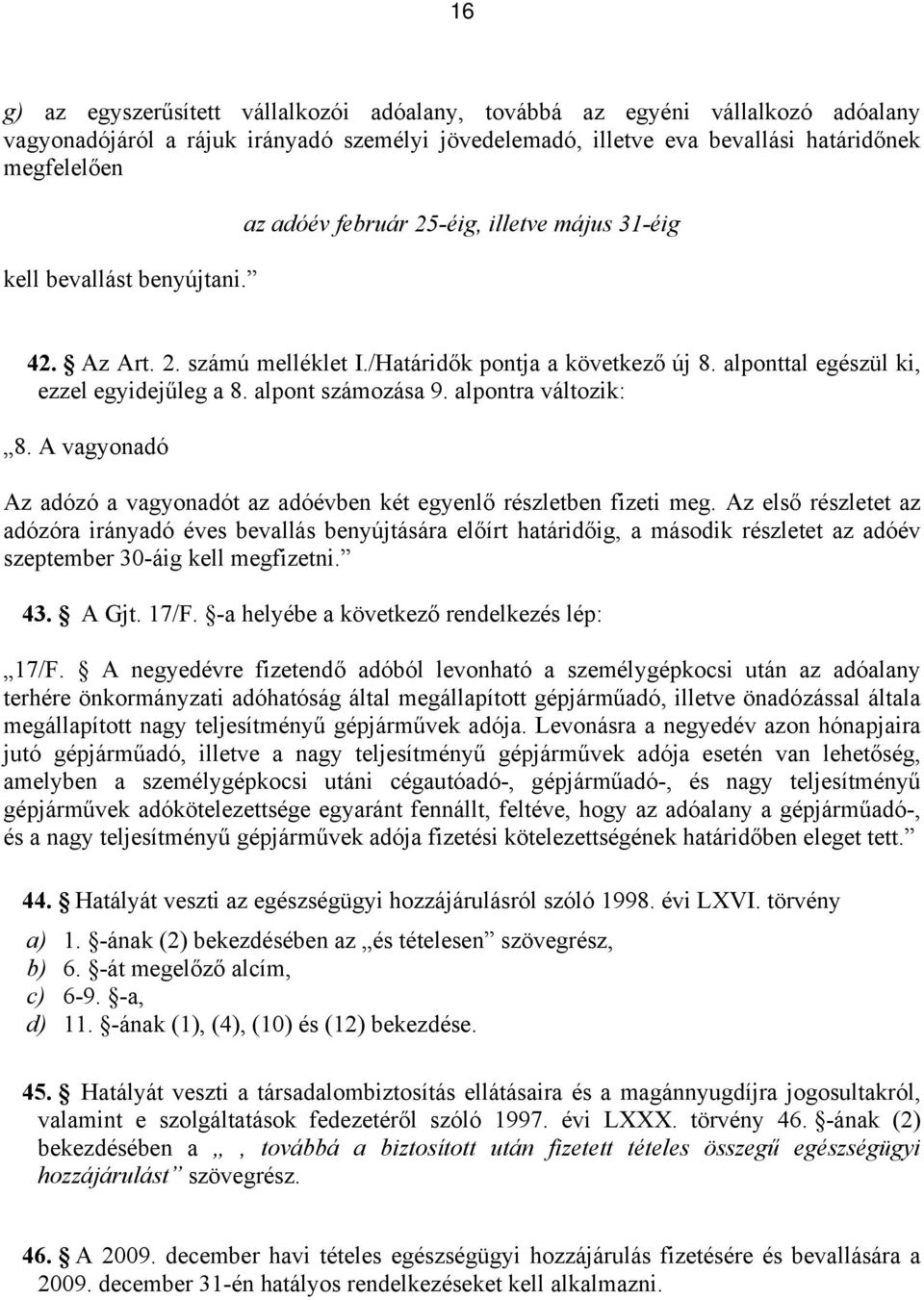 alpontra változik: 8. A vagyonadó Az adózó a vagyonadót az adóévben két egyenlő részletben fizeti meg.