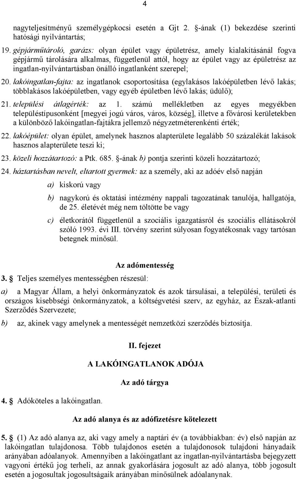 ingatlanként szerepel; 20. lakóingatlan-fajta: az ingatlanok csoportosítása (egylakásos lakó lévő lakás; többlakásos lakó, vagy egyéb lévő lakás; üdülő); 21. települési átlagérték: az 1.