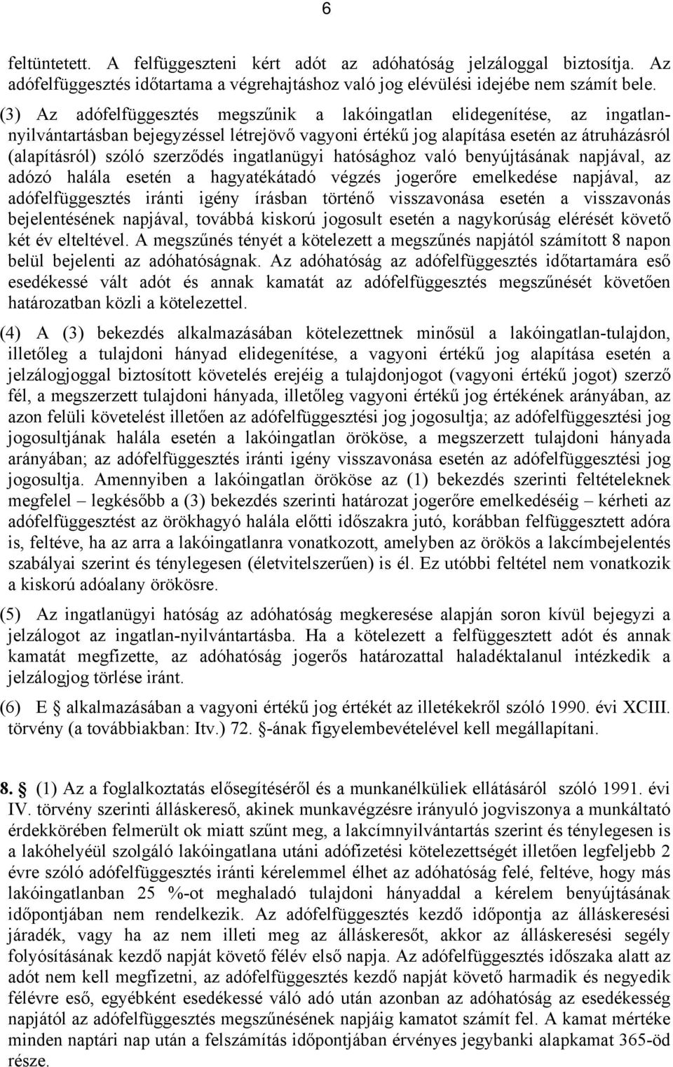 ingatlanügyi hatósághoz való benyújtásának napjával, az adózó halála esetén a hagyatékátadó végzés jogerőre emelkedése napjával, az adófelfüggesztés iránti igény írásban történő visszavonása esetén a