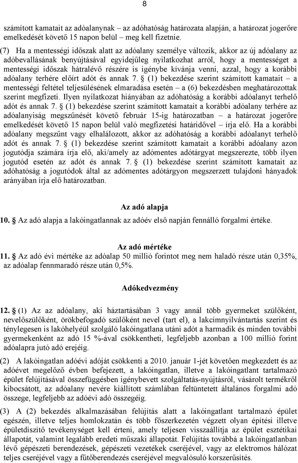 hátralévő részére is igénybe kívánja venni, azzal, hogy a korábbi adóalany terhére előírt adót és annak 7.