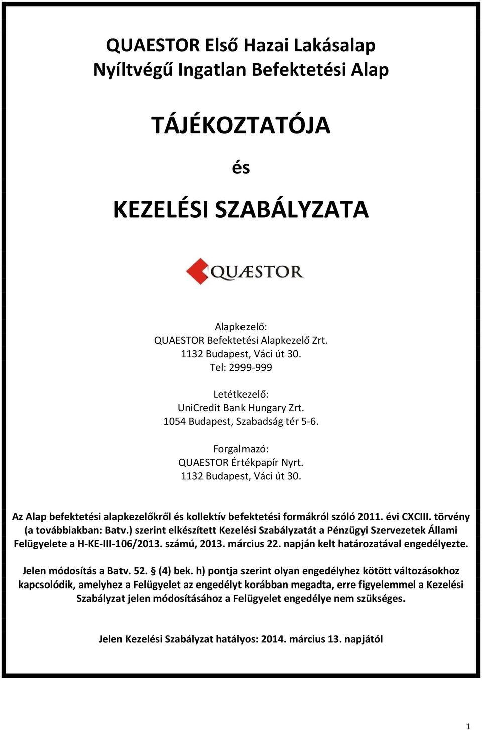 Az Alap befektetési alapkezelőkről és kollektív befektetési formákról szóló 2011. évi CXCIII. törvény (a továbbiakban: Batv.