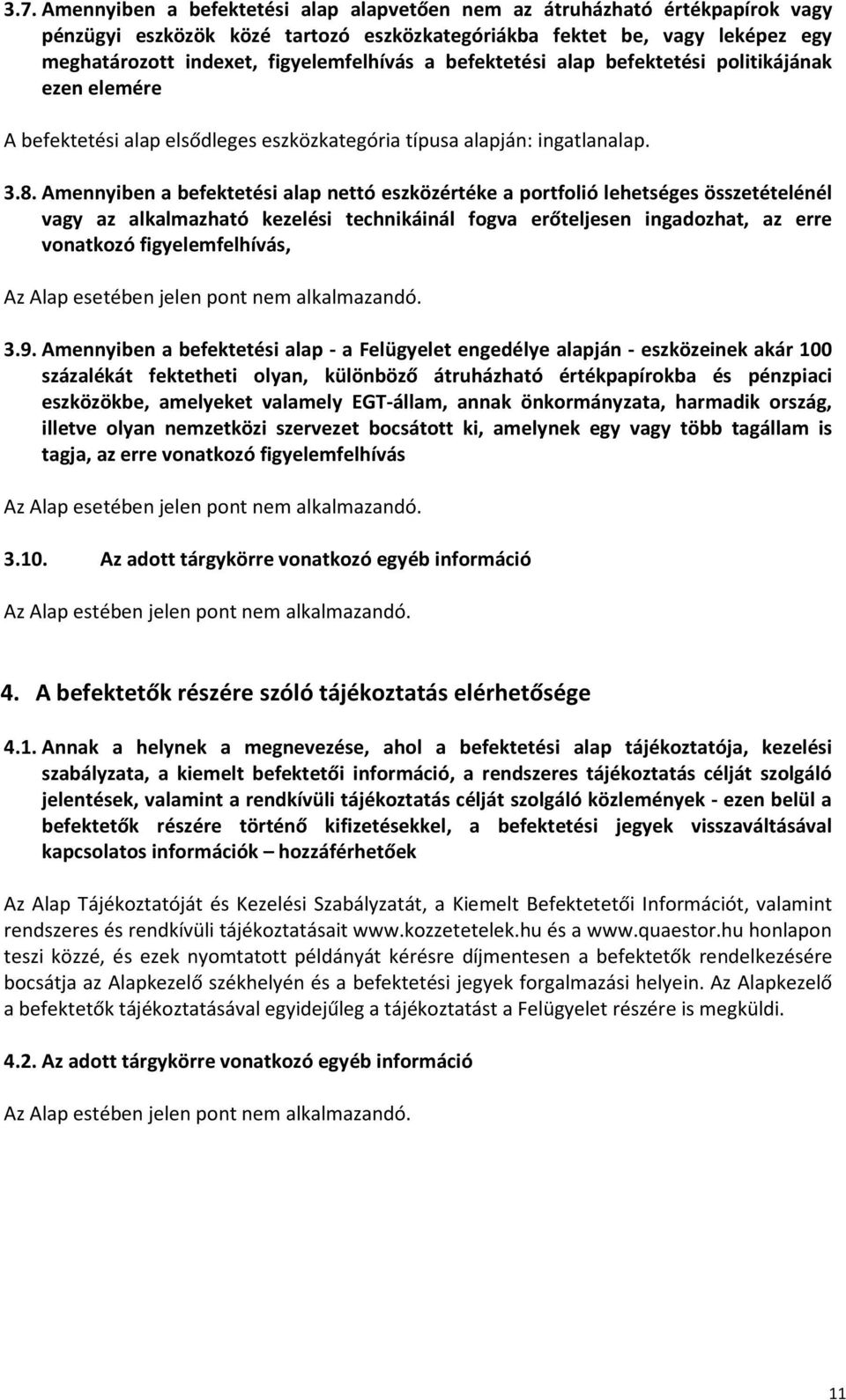 Amennyiben a befektetési alap nettó eszközértéke a portfolió lehetséges összetételénél vagy az alkalmazható kezelési technikáinál fogva erőteljesen ingadozhat, az erre vonatkozó figyelemfelhívás, 3.9.