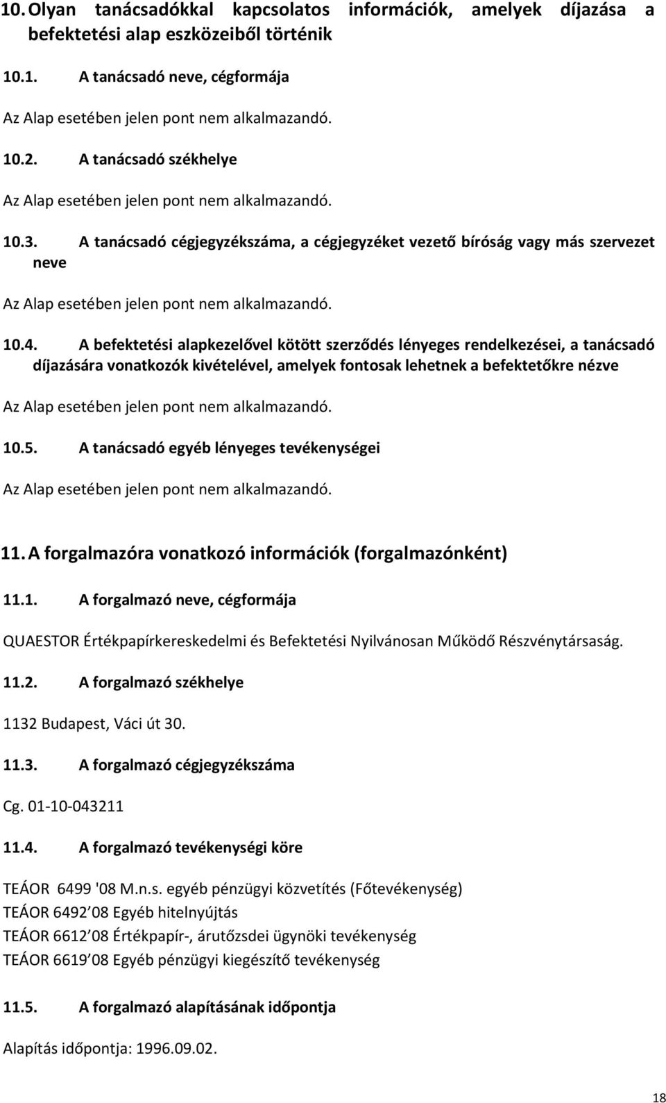 A befektetési alapkezelővel kötött szerződés lényeges rendelkezései, a tanácsadó díjazására vonatkozók kivételével, amelyek fontosak lehetnek a befektetőkre nézve 10.5.