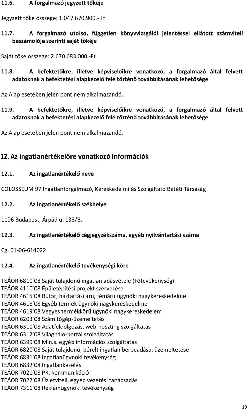A befektetőkre, illetve képviselőikre vonatkozó, a forgalmazó által felvett adatoknak a befektetési alapkezelő felé történő továbbításának lehetősége 12.