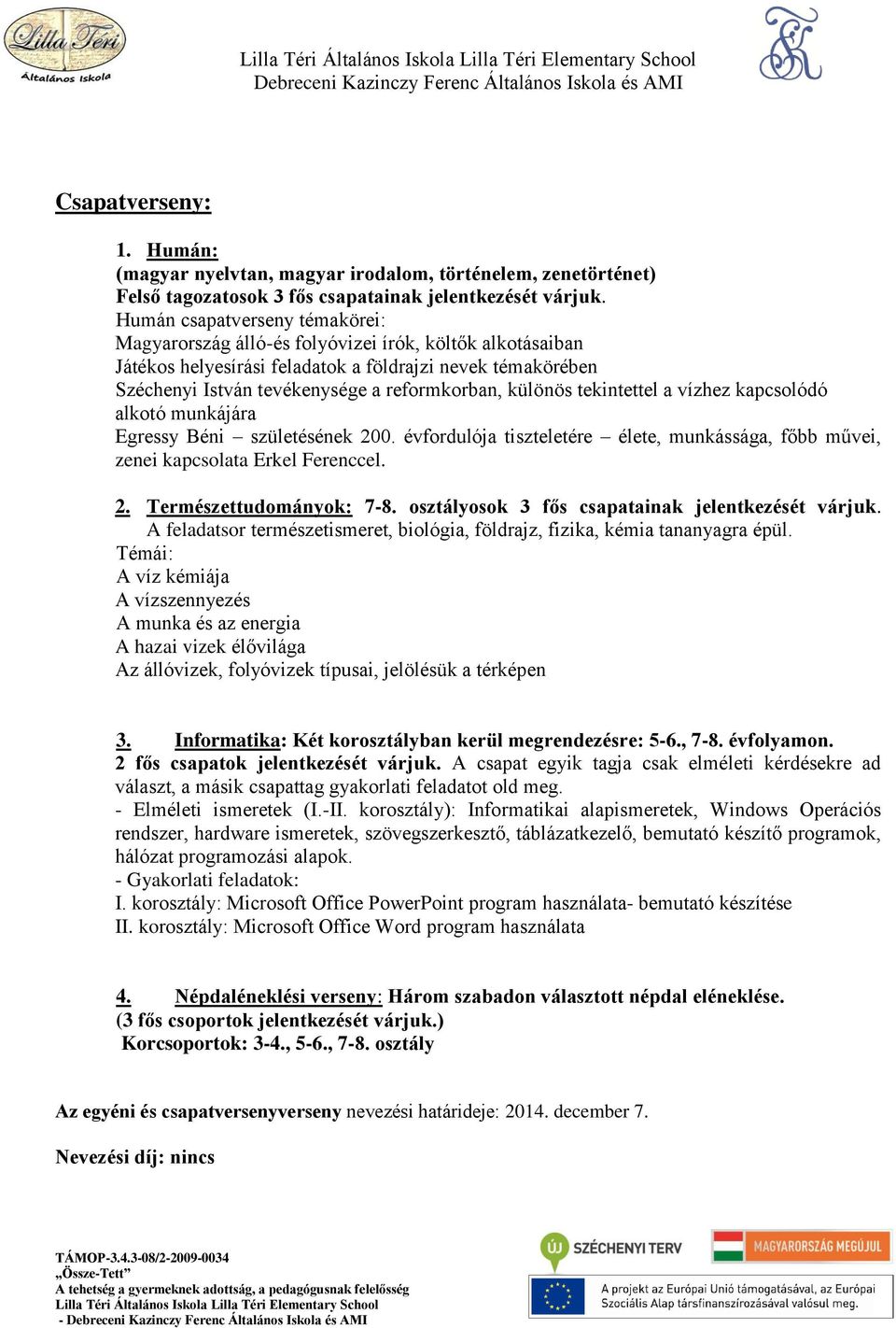 különös tekintettel a vízhez kapcsolódó alkotó munkájára Egressy Béni születésének 200. évfordulója tiszteletére élete, munkássága, főbb művei, zenei kapcsolata Erkel Ferenccel. 2. Természettudományok: 7-8.