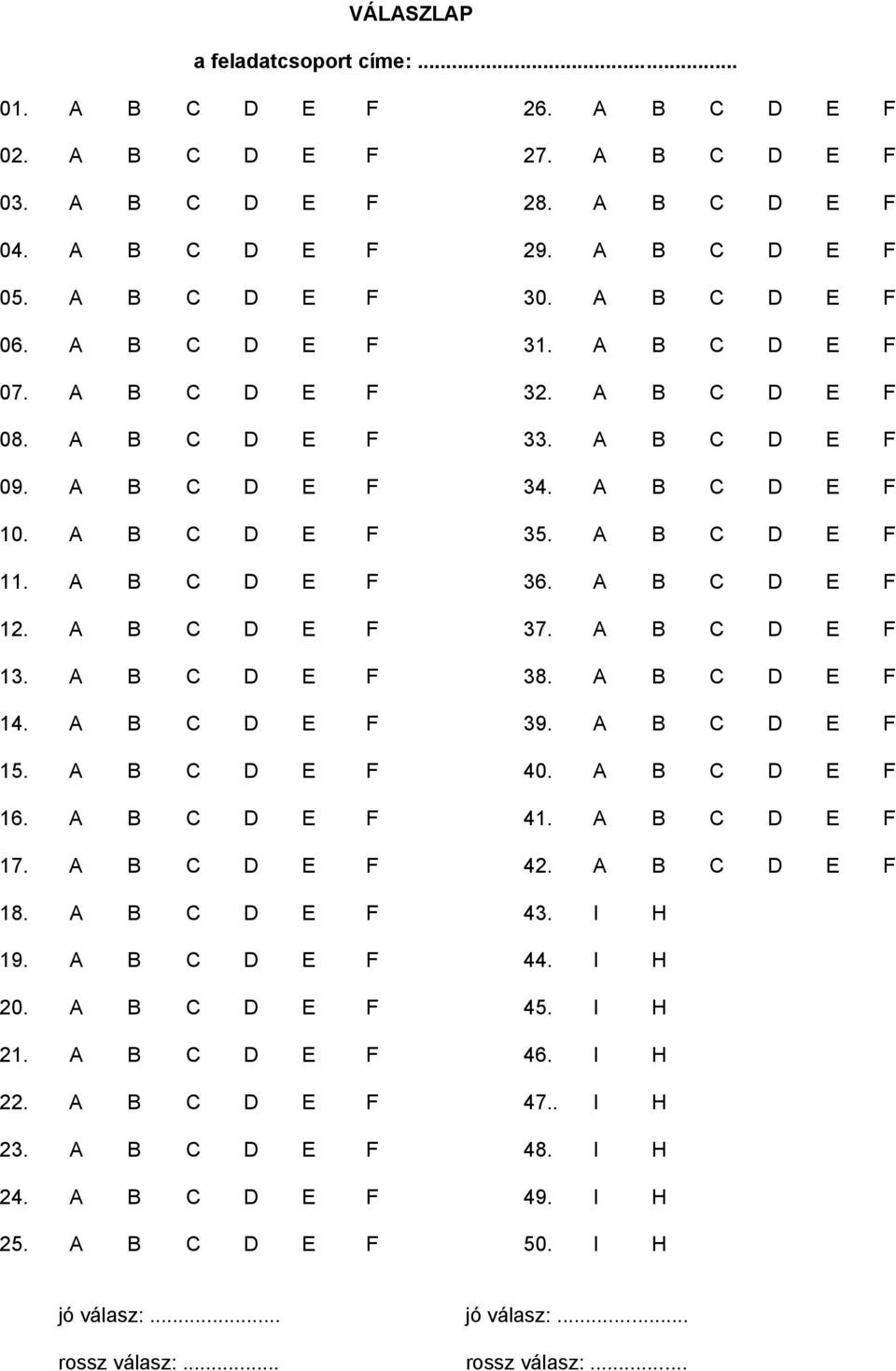 A B C D E F 37. A B C D E F 13. A B C D E F 38. A B C D E F 14. A B C D E F 39. A B C D E F 15. A B C D E F 40. A B C D E F 16. A B C D E F 41. A B C D E F 17. A B C D E F 42. A B C D E F 18.